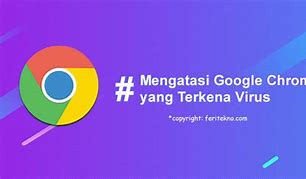 Cara Menghapus Iklan Virus Di Google Chrome Android